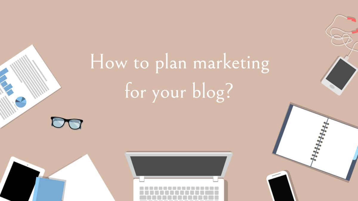 How to plan marketing for your blog