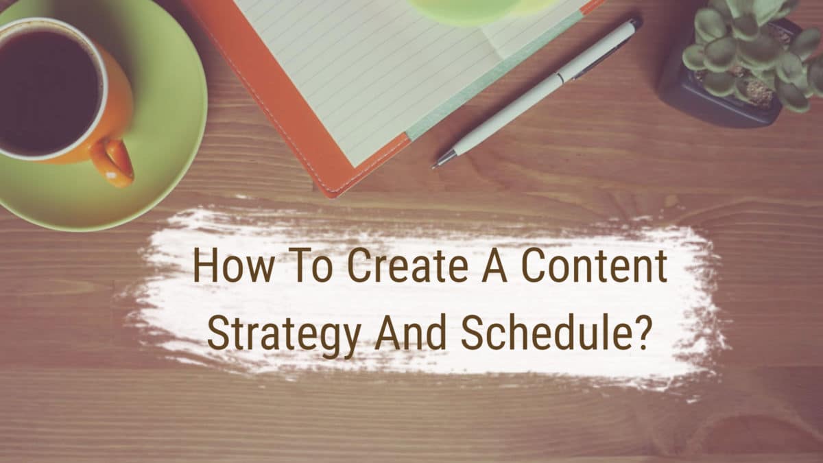 How To Create A Content Strategy And Schedule