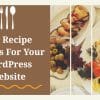 Top Recipe Plugins For Your WordPress Website