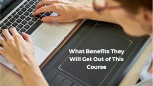 what benefits they will get out of this course